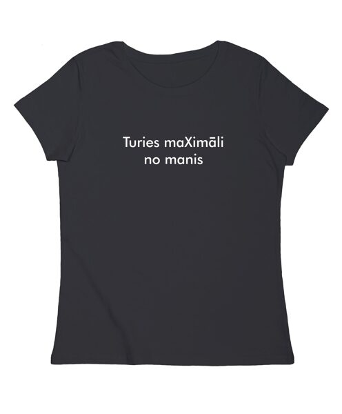 Sieviešu T-krekls "Turies maXimāli no manis"